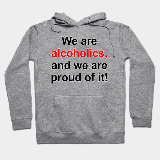We are alcoholics, and we are proud of it! / Proud Drinkers Hoodie by Vladimir Zevenckih